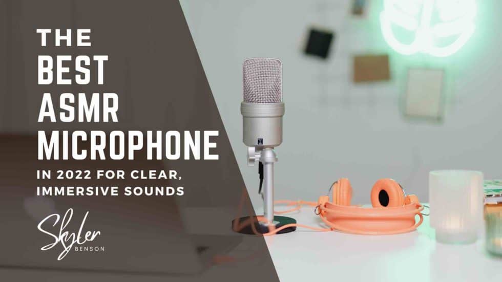 The Best ASMR Microphone In 2022 For Clear, Immersive Sounds