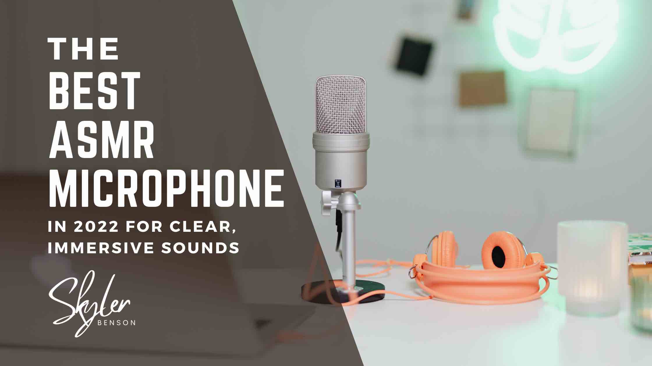 The Best ASMR Microphone In 2022 For Clear, Immersive Sounds