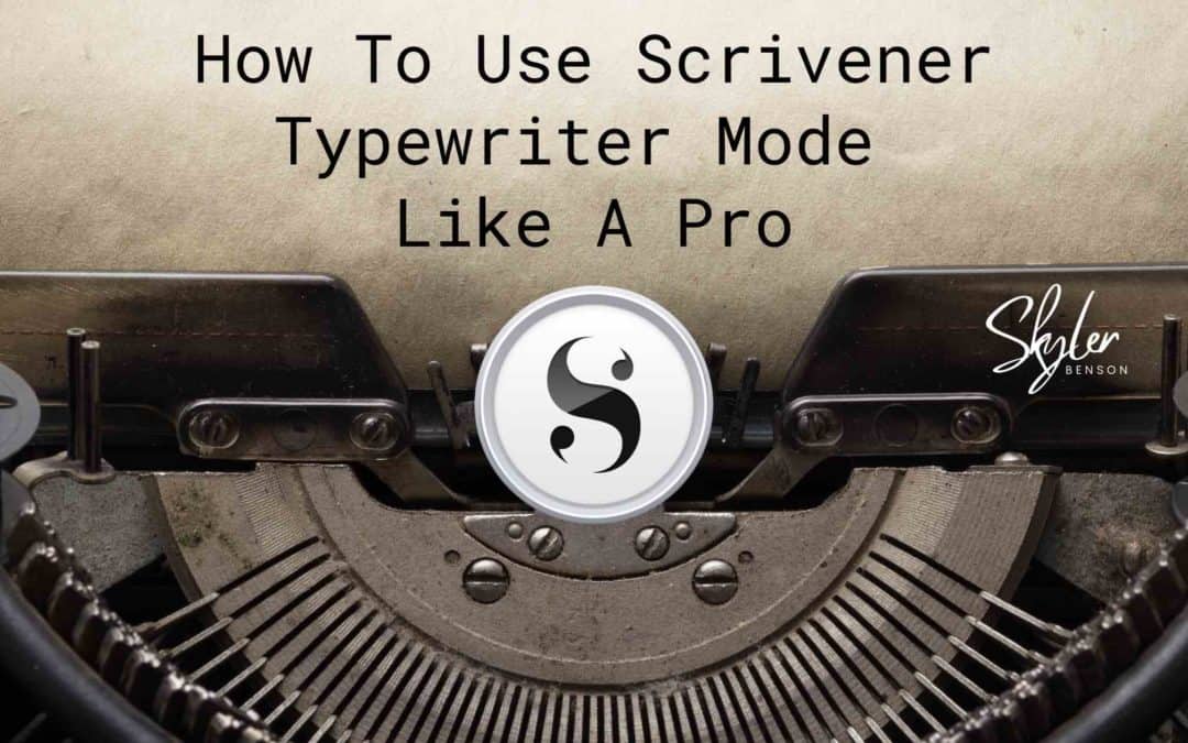 how to use Scrivener typewriter mode like a pro