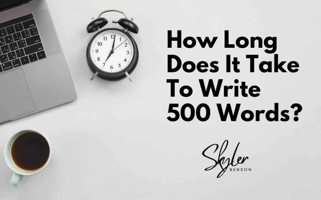 How Long Does It Take To Write 500 Words?