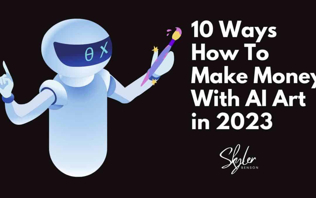 How to make money with AI art in 2023