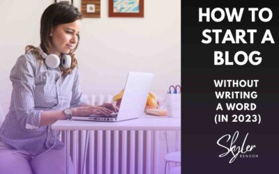 How To Start A Blog Without Writing A Word (In 2023)